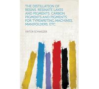 Schweizer, Victor The Distillation Of Resins: Resinate Lakes And Pigm Book NUOVO