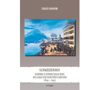 Schweizerhof. Guerre e amori sulle rive del lago dei Quattro Cantoni (1844-1945)