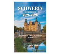 SCHWERIN REISEFÜHRER 2025-2026: Von Palästen bis zu Parks, ein königliches Erlebnis