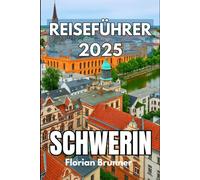 SCHWERIN REISEFÜHRER 2025: Eine ruhige Flucht zu den Seen, der Geschichte und dem Alltag Norddeutschlands