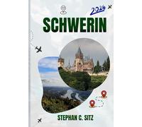 SCHWERIN TRAVEL GUIDE: Discover Top Attractions, Outdoor Activities, Hidden Gems, and Day Trips For Adventurous Traveler