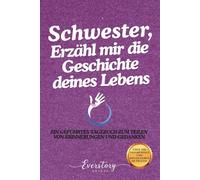 Schwester, Erzähl mir die Geschichte deines Lebens: Ein geführtes Erinnerungsjournal zum Teilen von Erinnerungen und Gedanken