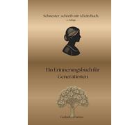 Schwester schreib mir dein Buch: Ein Erinnerungsbuch für Generationen