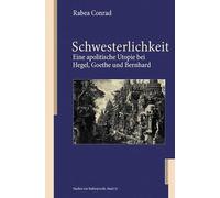 Schwesterlichkeit: Eine apolitische Utopie bei Hegel, Goethe und Bernhard: 31