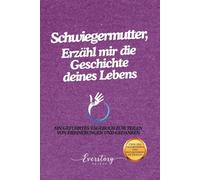 Schwiegermutter, Erzähl mir die Geschichte deines Lebens: Ein geführtes Erinnerungsjournal zum Teilen von Erinnerungen und Gedanken