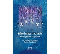 Schwierige Transite - Prüfungen und Wegweiser: Ein astrologischer Ratgeber für turbulente Zeiten