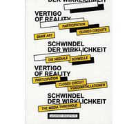 Schwindel der wirklicheit / Vertigo of Reality: Closed-Circuit-Videoinstallationen und Partizipation: Ein Reader / Closed-Circuits and Participation: A Reader: How Beholders Re-Invent Art