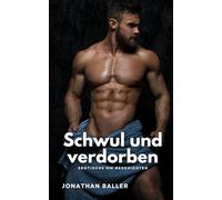 Schwul und verdorben: Erotische MM Geschichten