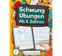 Schwungübungen Ab 6 Jahren: Übungsheft Mit Schwungübungen Zur Erhöhung Der Konzentration, Augen-Hand-Koordination Und Feinmotorik. Ideale Vorbereitung Für Kindergarten Und Vorschule!: 2