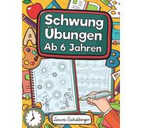 Schwungübungen Ab 6 Jahren: Übungsheft Mit Schwungübungen Zur Erhöhung Der Konzentration, Augen-Hand-Koordination Und Feinmotorik. Ideale Vorbereitung Für Kindergarten Und Vorschule!