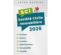 SCI 2026 : Création - Gestion - Location - Administration - Comptabilité - Fiscalité