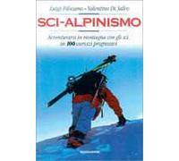 Sci-alpinismo. Avventurarsi in montagna con gli sci, in 100 esercizi progressivi
