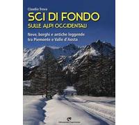 Sci di fondo sulle Alpi occidentali. Nevi, borghi e antiche leggende tra Piemonte e Valle d'Aosta