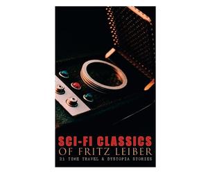 Sci-Fi Classics of Fritz Leiber - 21 Time Travel & Dystopia Stories