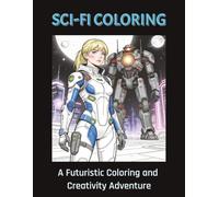 Sci-Fi Coloring | A Futuristic Coloring and Creativity Adventure: Sci-Fi Coloring pages and interactive design activities