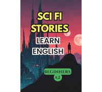 SCI FI STORIES. LEARN ENGLISH. BEGINNERS A2.