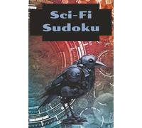 Sci-Fi Sudoku: 100 Puzzles to prepare your mind for the future Solutions included