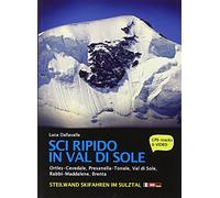 Sci ripido in Val di Sole. 57 itinerari di scialpinismo e sci ripido in Ortles-Cevedale, Presanella-Tonale, Val di Sole, Rabbi-Maddalene, Brenta. Ediz. multilingue