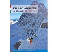Sci ripido nel cuneese. 102 itinerari dal Monte Oronaye al gruppo del Monviso