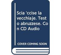 Scia 'ccise la vecchiaje. Testo abruzzese. Con CD Audio