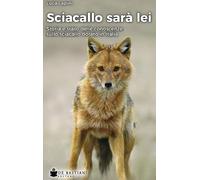 Sciacallo sarà lei. Storia e stato delle conoscenze sullo sciacallo dorato in Italia