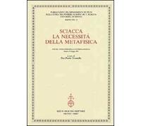 Sciacca. La necessità della metafisica. Atti del 9° Corso della «Cattedra Sciacca» (Genova, 5-6 maggio 2003)