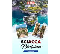 SCIACCA REISEFÜHRER 2026: Entdecken Sie versteckte Schätze, historische Sehenswürdigkeiten, Reisetipps und unvergessliche Urlaubserlebnisse