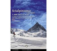 Scialpinismo e sci ripido i 4000 delle Alpi. 61 cime con gli sci oltre quota quattromila. Monte Bianco. Monte Rosa. Gran Paradiso. Bernina Écrins. Grand Combin. Alpi Del Vallese. Alpi Bernesi. Edi...