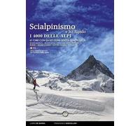 Scialpinismo e sci ripido i 4000 delle Alpi. 61 cime con gli sci oltre quota quattromila. Monte Bianco. Monte Rosa. Gran Paradiso. Bernina Écrins. Grand Combin. Alpi Del Vallese. Alpi Bernesi. Ed...