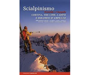 Scialpinismo. Freeride e ciaspole a Cortina, Tre cime, Cadini e Dolomiti d’Ampezzo. Lavaredo. Cadini. Cristallo. Nuvolau. Faloria. Tofane. Croda. Rossa. Fanis