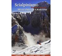 Scialpinismo, freeride e ciaspole nelle Pale di San Martino. 110 itinerari altopiani, catena nord e sud Agner, Pale S. Lucano, Catena di San Martino