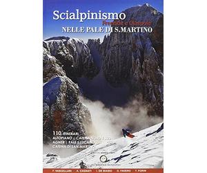 Scialpinismo, freeride e ciaspole nelle Pale di San Martino. 110 itinerari altopiani, catena nord e sud Agner, Pale S. Lucano, Catena di San Martino