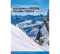 Scialpinismo in Svizzera italiana e tedesca. 66 itinerari scelti tra Canton Grigioni, Svitto, Ticino e Uri