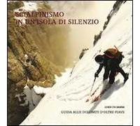 Scialpinismo in un'isola di silenzio. Guida alle Dolomiti d'oltre Piave. Con gadget