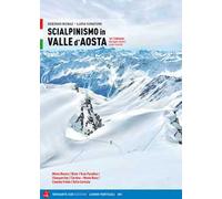 Scialpinismo in Valle d'Aosta. 101 itinerari: dai superclassici ai più ricercati