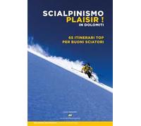 Scialpinismo plaisir in Dolomiti. 65 itinerari top per buoni sciatori