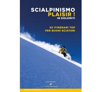 Scialpinismo plaisir in Dolomiti. 65 itinerari top per buoni sciatori - Mo...