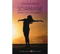 Sciamane, donne che si risvegliano. Riscopri l'antica dea che è in te