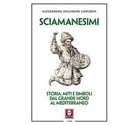 Sciamanesimi. Storia, miti e simboli dal Grande Nord al Mediterraneo
