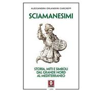 Sciamanesimi. Storia, miti e simboli dal Grande Nord al Mediterraneo
