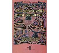 Sciamanesimo e guarigione - Luciano Silva - Crisalide, 2015