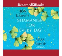 Sciamanesimo per ogni giorno: 365 Viaggi