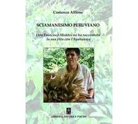 Sciamanesimo peruviano. Don Francisco Montes mi ha raccontato la sua storia con l'ayahuasca