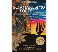Sciamanesimo tolteco. Influenzare il tessuto della realtà - Boccabella Letizia