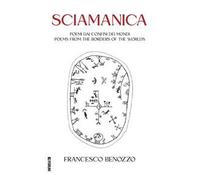 Sciamanica. Poemi dai confini dei mondi-Poems from the borders of the worlds. Ediz. italiana e inglese