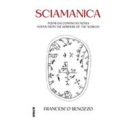 Sciamanica. Poemi dai confini dei mondi-Poems from the borders of the worlds. Ediz. italiana e inglese
