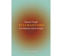 Sciamanismo. La religione senza tempo