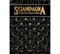 Sciampagna. Lo spumante classico italiano - Zuliani G. (cur.)