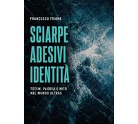 Sciarpe, adesivi, identità. Totem, paideia e mito nel mondo ultras