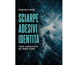 Sciarpe, adesivi, identità. Totem, paideia e mito nel mondo ultras